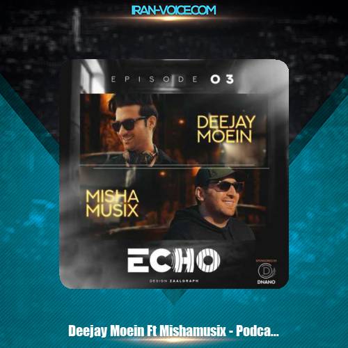 دانلود آهنگ دیجی معین و میشاموزیکز پادکست اکو 3 دانلود آهنگ دیجی معین و میشاموزیکز پادکست اکو 3